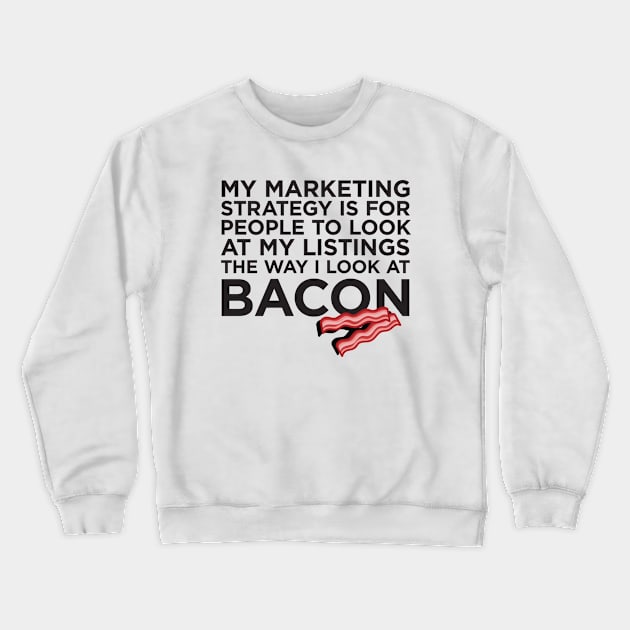 Real Estate Bacon Marketing T-Shirt Crewneck Sweatshirt by RealTees